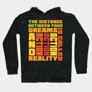 The distance between your dreams and reality is called action Hoodie